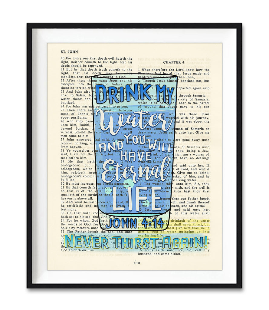 Drink my Water and You Will Have Eternal Life, Never Thirst Again - John 1:14, Bible Verse Page Christian Art Print