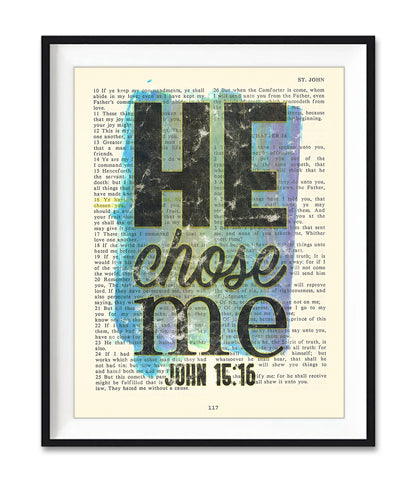 He Chose Me -John 15:16 - Bible Verse Page Christian ART PRINT