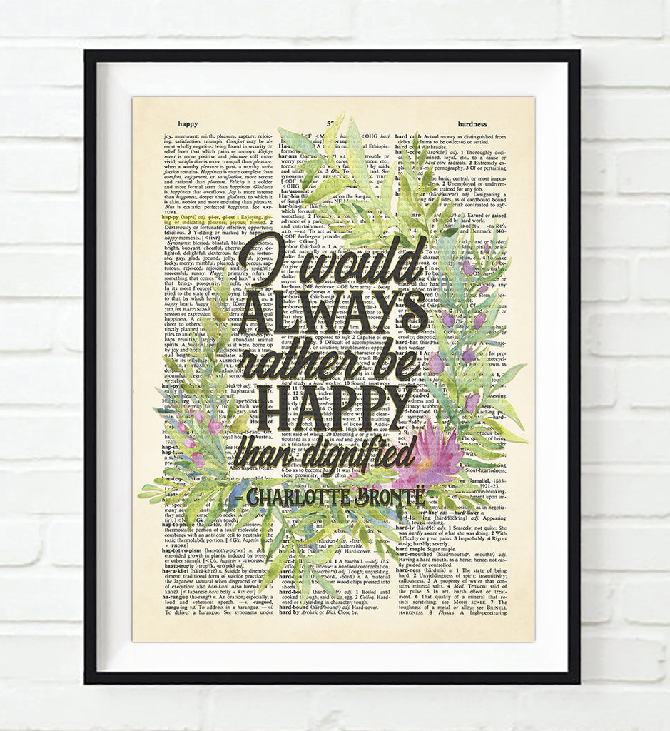 I Would Always Rather Be Happy than Dignified - Charlotte Bronte Quote - Dictionary Art Print
