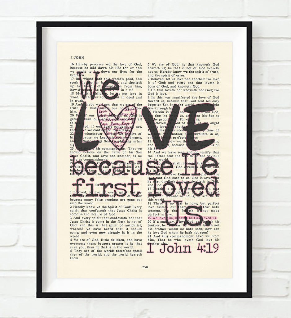 We Love because He first loved us - 1 John 4:19 Bible Art Print