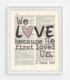 We Love because He first Loved us - 1 John 4:19 Bible Art Print