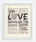 We Love because He first loved us - 1 John 4:19 Bible Art Print