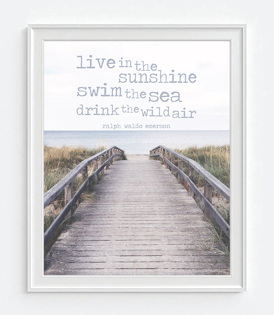 Live in the Sunshine, Swim the Sea, Drink the Wild Air - Ralph Waldo Emerson Photography Print