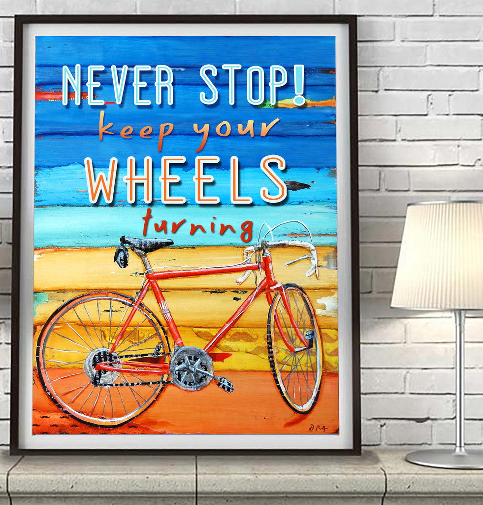 Never Stop! Keep your Wheels Turning- Danny Phillips Fine Art Print