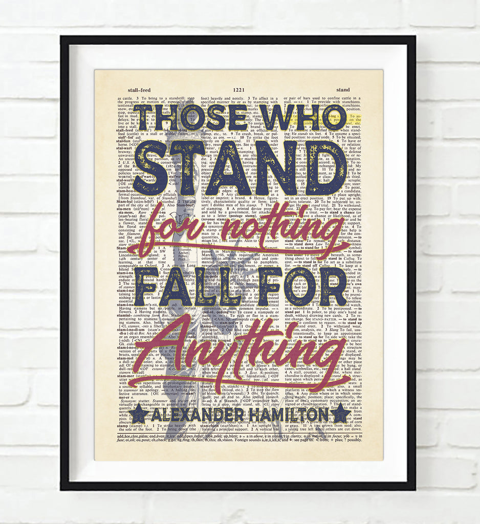 Those Who Stand for Nothing Fall For Anything - Alexander Hamilton Quote - Dictionary Art Print