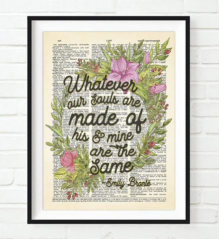 Whatever Our Souls Are Made of His & Mine Are the Same - Emily Bronte Quote - Dictionary Art Print
