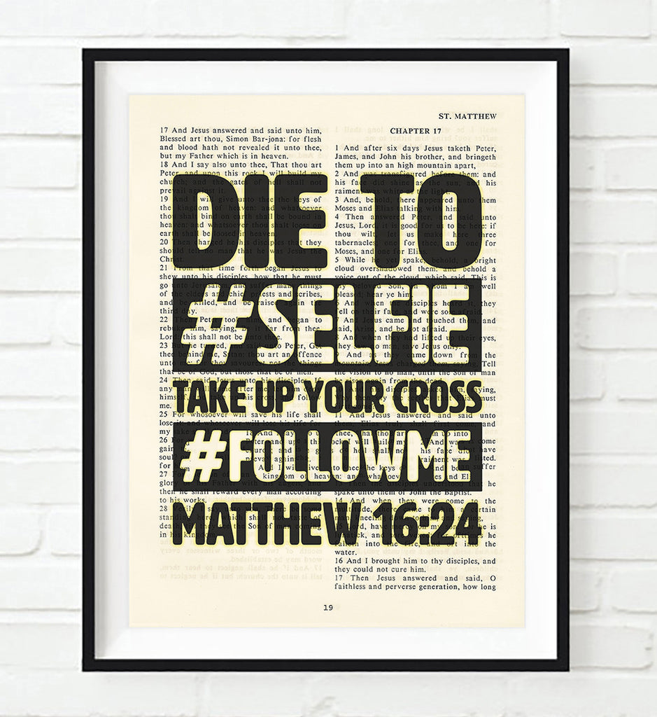 Die to #Selfie-Matthew 16:24 Bible Page Christian ART PRINT