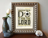 Whatever you do, do it for the Lord -Colossians 3:23 -Bible Art Print