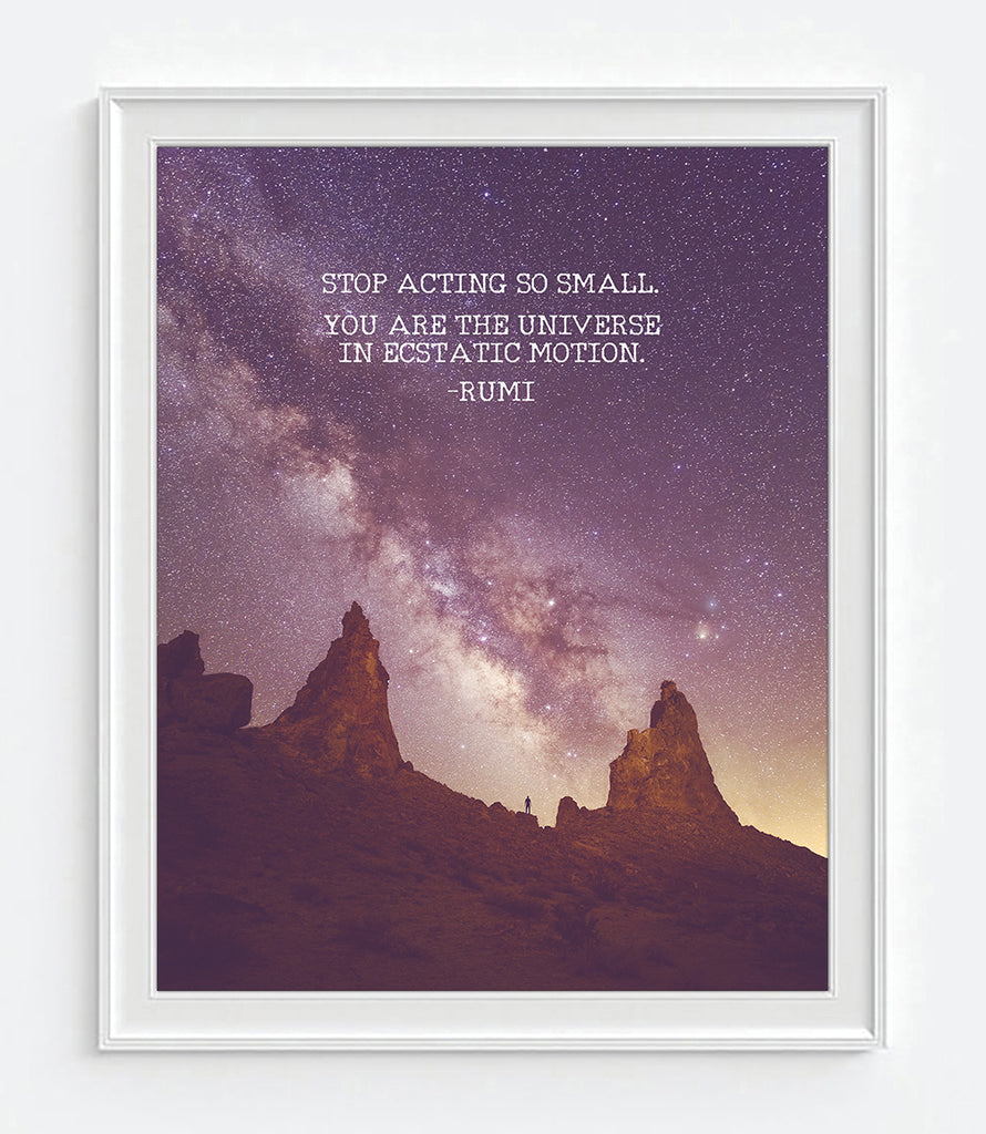 Rumi Quote - Stop Acting So Small - You Are the Universe in Ecstatic Motion - Photography Print