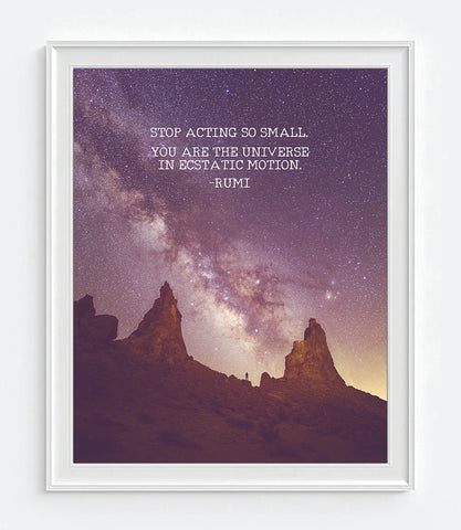 Rumi Quote - Stop Acting So Small - You Are the Universe in Ecstatic Motion - Photography Print