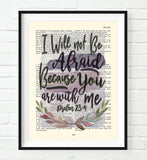 I will not be Afraid because You are with Me- Psalm 23:4  Bible Page Christian ART PRINT